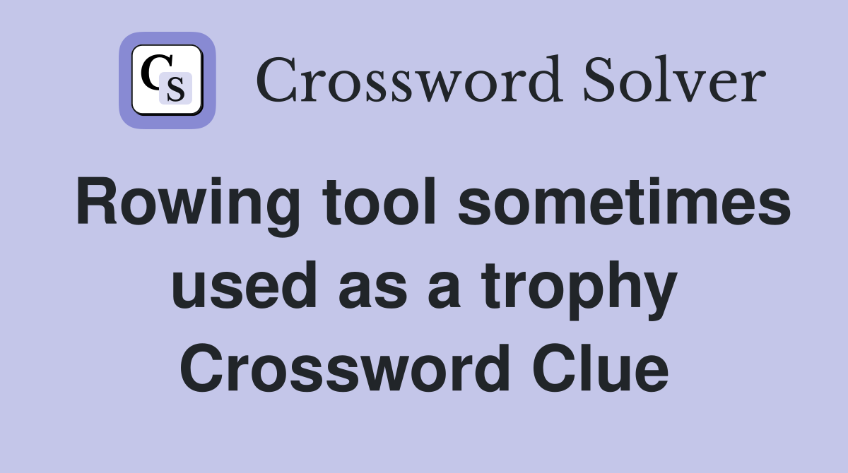 Rowing tool sometimes used as a trophy Crossword Clue Answers